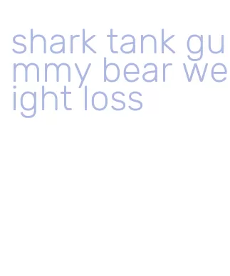 shark tank gummy bear weight loss
