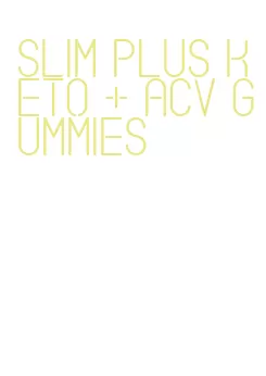 slim plus keto + acv gummies