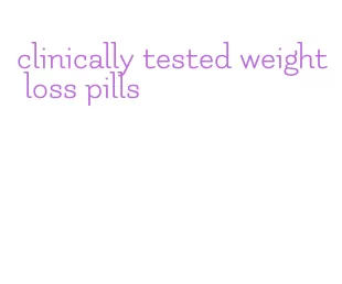 clinically tested weight loss pills