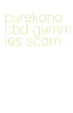 purekana cbd gummies scam
