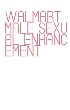 walmart male sexual enhancement