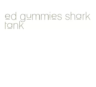ed gummies shark tank
