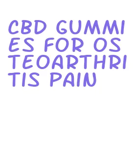 cbd gummies for osteoarthritis pain