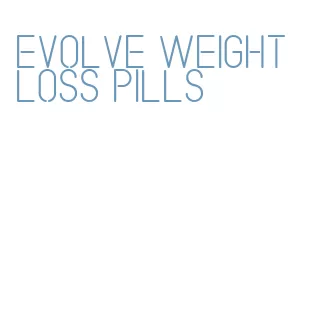 evolve weight loss pills