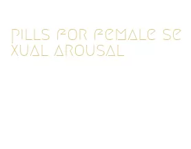 pills for female sexual arousal