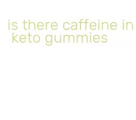 is there caffeine in keto gummies