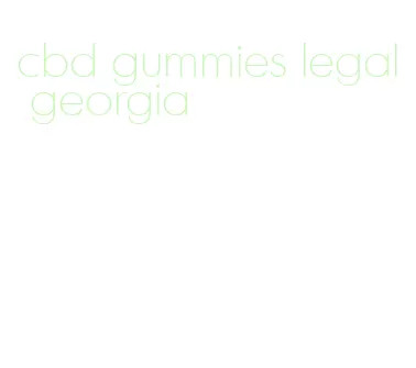 cbd gummies legal georgia