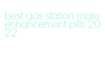 best gas station male enhancement pills 2022