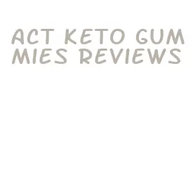 act keto gummies reviews