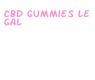 cbd gummies legal