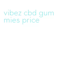 vibez cbd gummies price