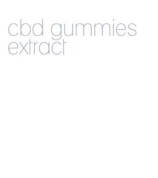 cbd gummies extract