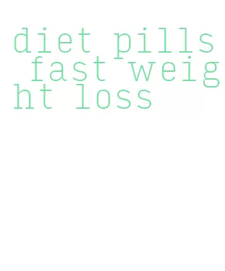 diet pills fast weight loss