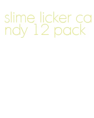 slime licker candy 12 pack