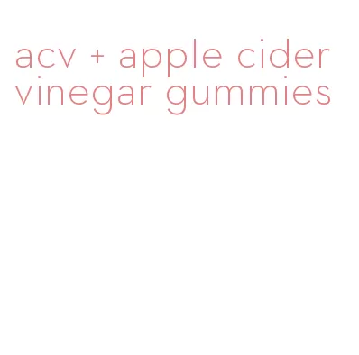 acv + apple cider vinegar gummies