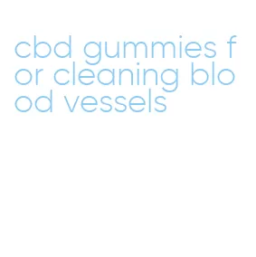 cbd gummies for cleaning blood vessels
