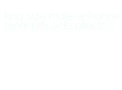 king size male enhancement pills side effects