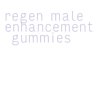 regen male enhancement gummies