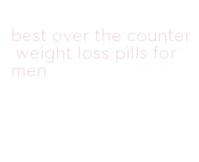best over the counter weight loss pills for men