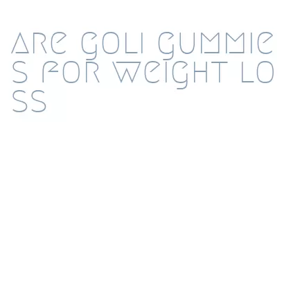 are goli gummies for weight loss