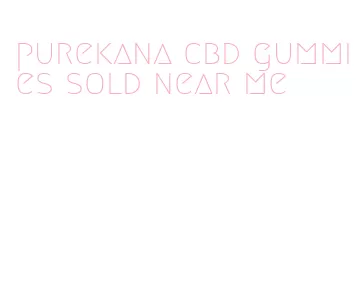 purekana cbd gummies sold near me
