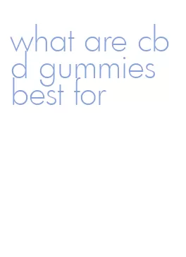 what are cbd gummies best for