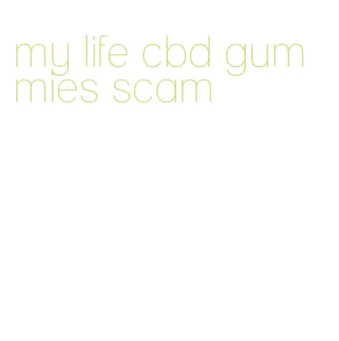 my life cbd gummies scam