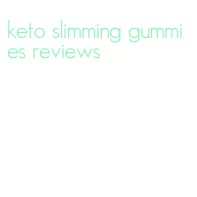keto slimming gummies reviews