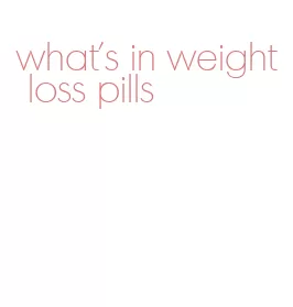 what's in weight loss pills