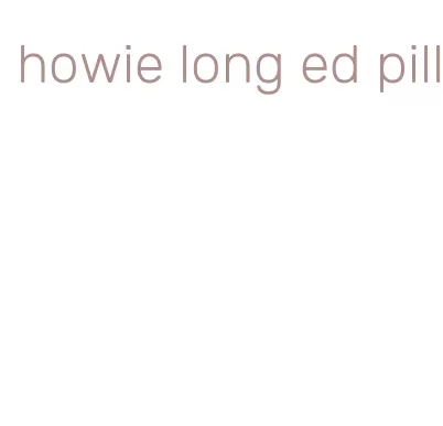 howie long ed pill
