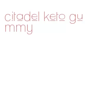 citadel keto gummy