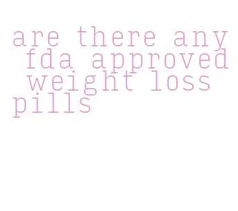 are there any fda approved weight loss pills