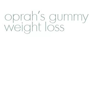 oprah's gummy weight loss