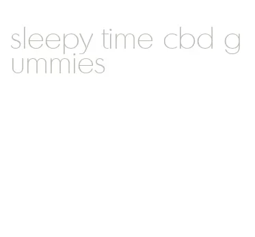 sleepy time cbd gummies