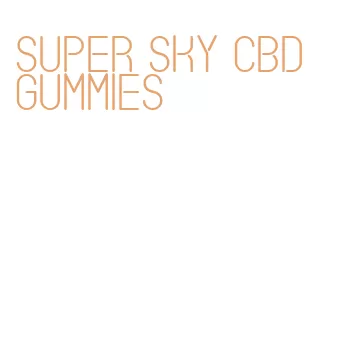 super sky cbd gummies