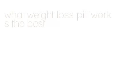 what weight loss pill works the best