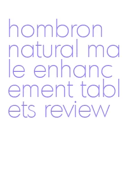 hombron natural male enhancement tablets review
