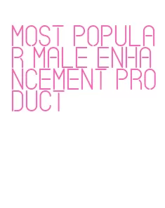 most popular male enhancement product