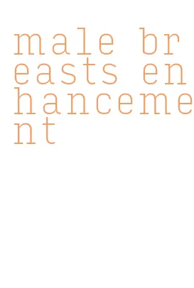 male breasts enhancement