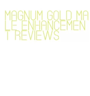 magnum gold male enhancement reviews