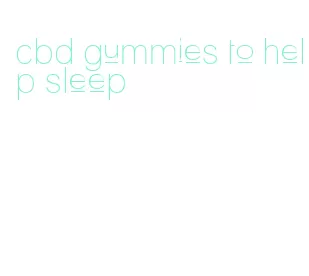cbd gummies to help sleep