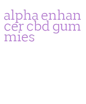 alpha enhancer cbd gummies