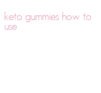 keto gummies how to use