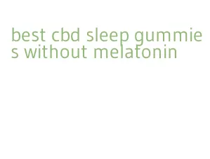 best cbd sleep gummies without melatonin