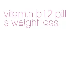 vitamin b12 pills weight loss