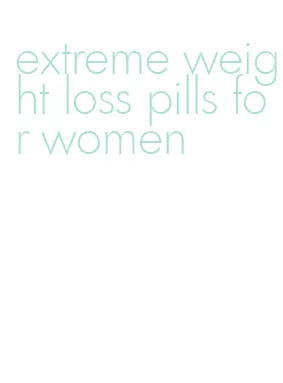 extreme weight loss pills for women