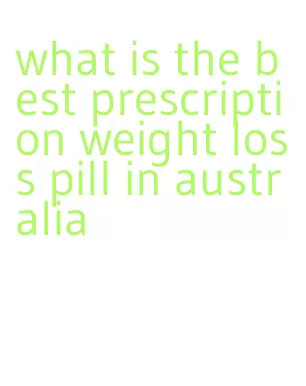 what is the best prescription weight loss pill in australia