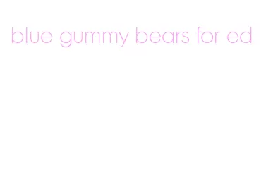 blue gummy bears for ed
