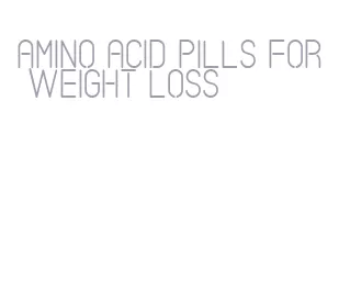 amino acid pills for weight loss