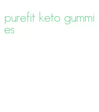 purefit keto gummies